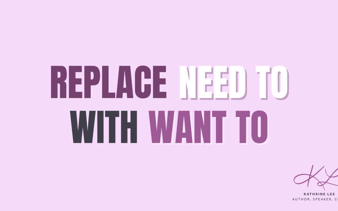Replace Need To With Want To