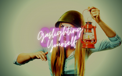 Stop Gaslighting Yourself