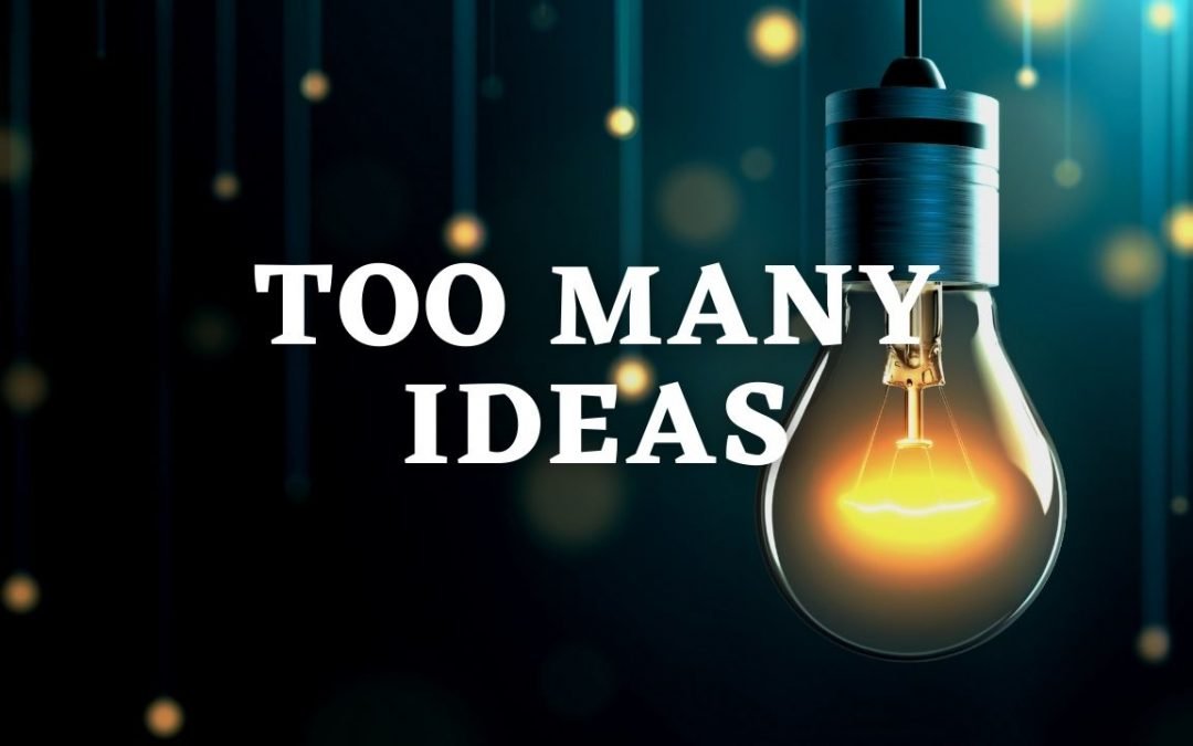 Too Many Ideas