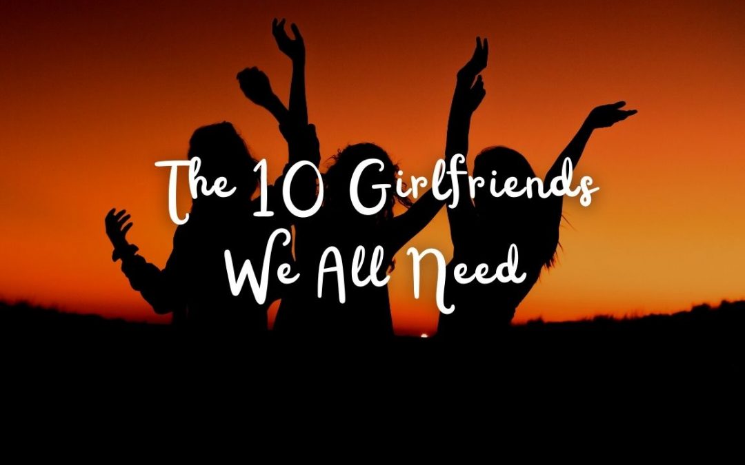 The 10 Girlfriends We All Need