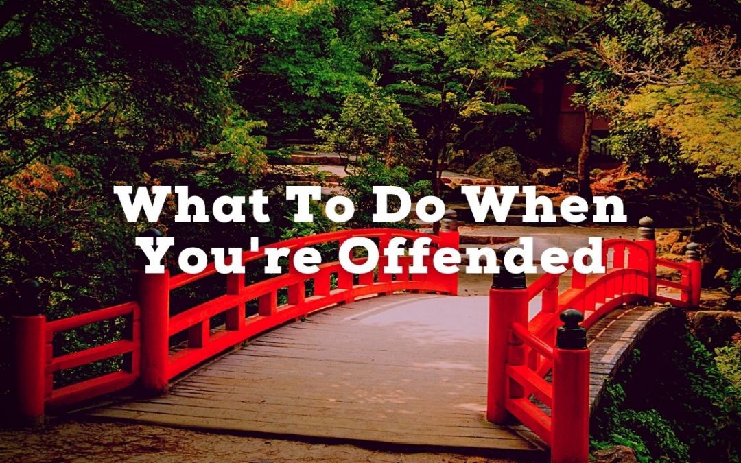 What To Do When You’re Offended