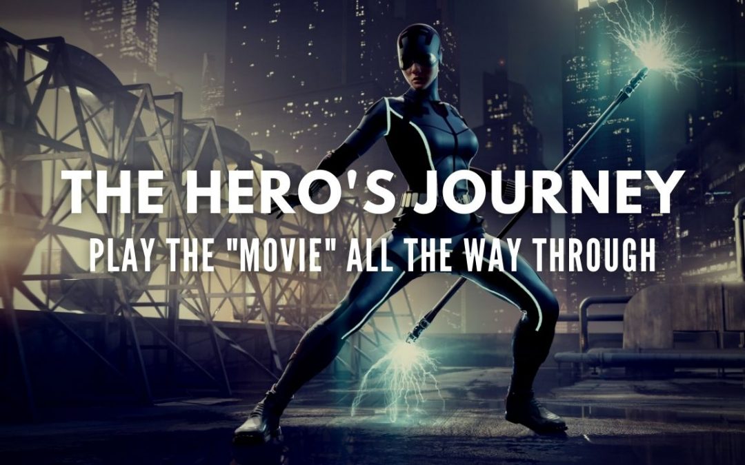 Hero’s Journey – Play The “Movie” All The Way Through