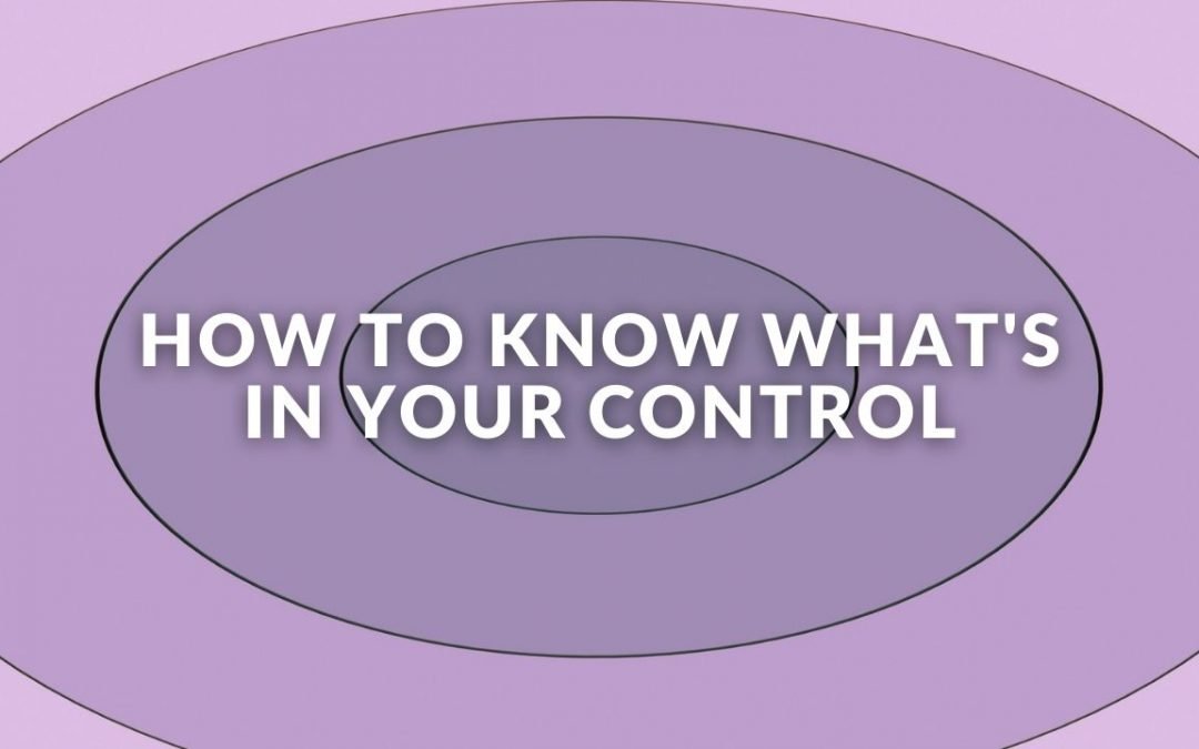 How To Know What’s In Your Control