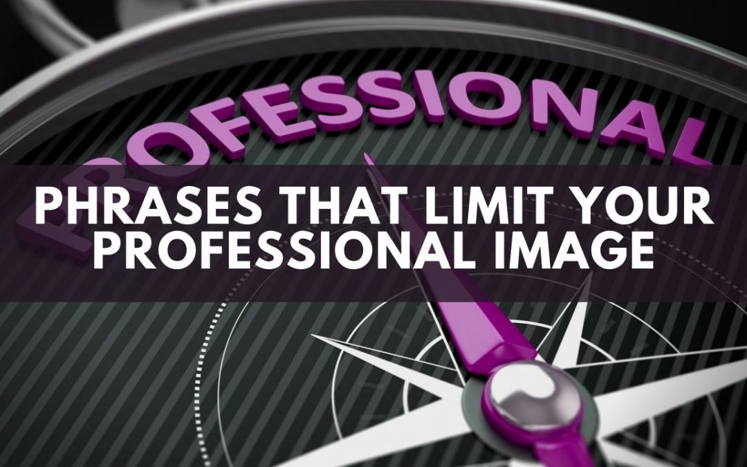Phrases That Limit Your Professional Image