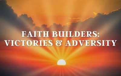 Faith Builders: Victories & Adversity