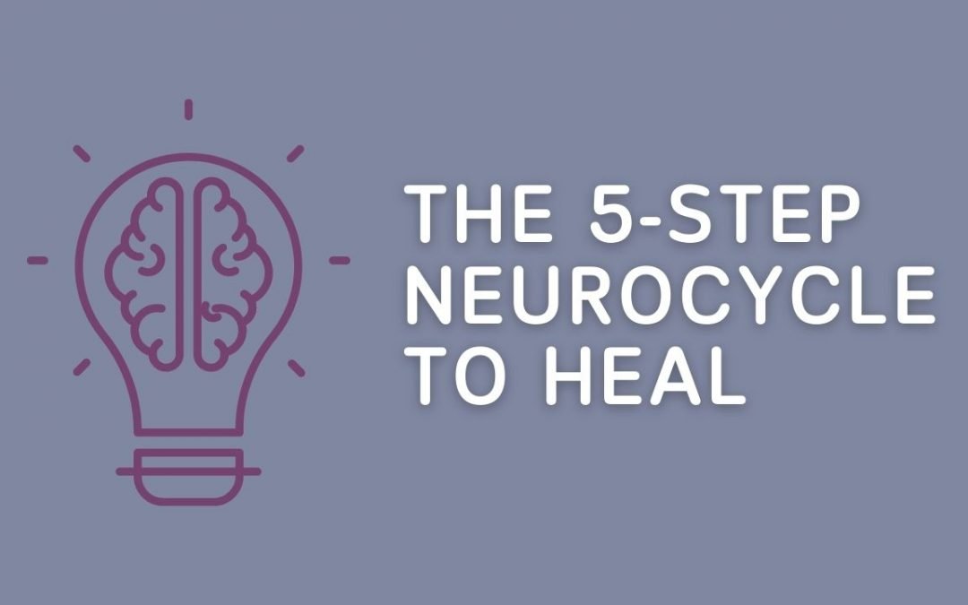 The 5-Step Neurocycle to Heal
