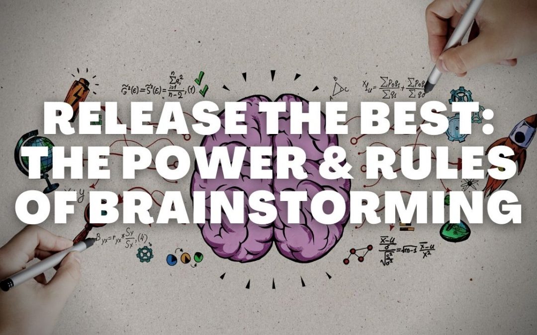 Release the Best: The Power & Rules of Brainstorming