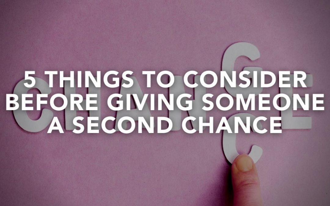 5 Things To Consider Before Giving Someone A Second Chance