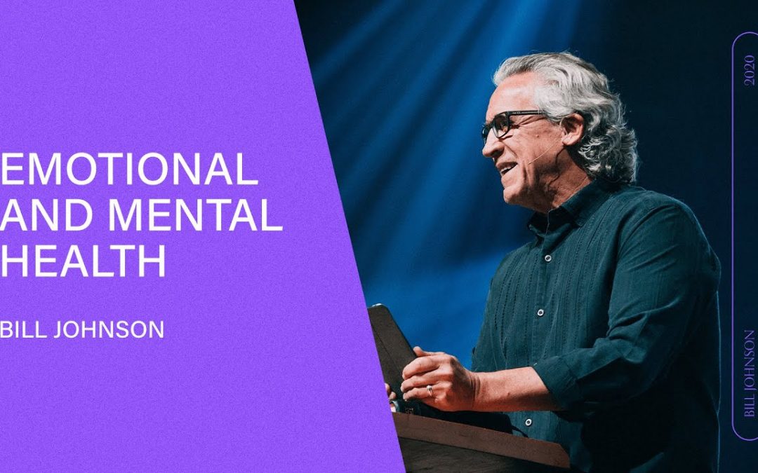 The Keys to Emotional and Mental Health – Bill Johnson