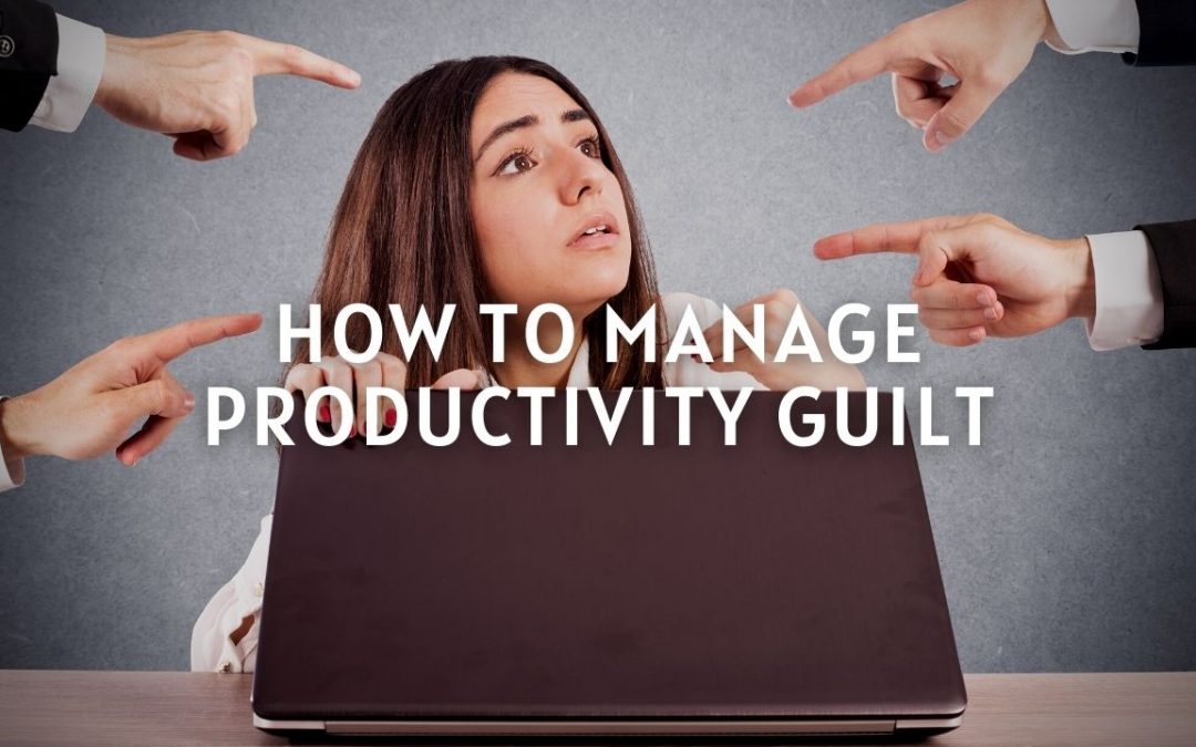 How to Manage Productivity Guilt