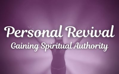 Personal Revival: Gaining Spiritual Authority