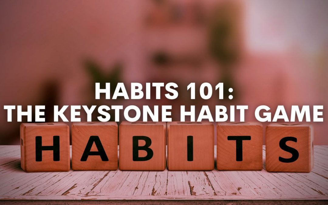 Habits 101, Part 4: The Keystone Habit Game, Continued
