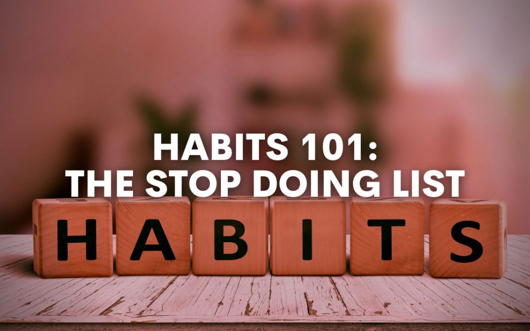 Habits 101, Part 3: The Stop Doing List
