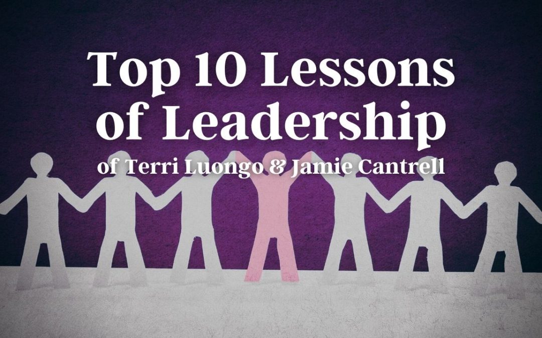Top 10 Lessons of Leadership of Terri Luongo & Jamie Cantrell