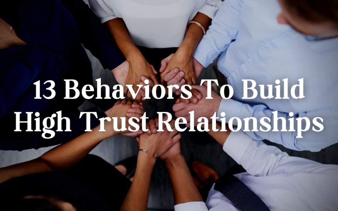 13 Behaviors To Build High Trust Relationships