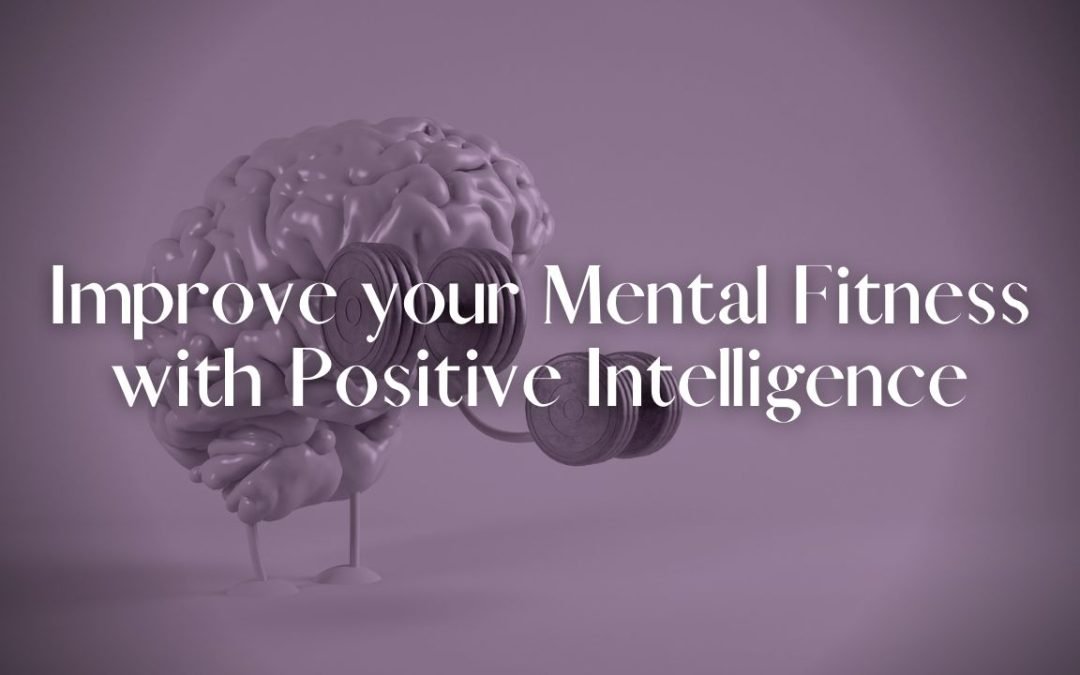 Improve Your Mental Fitness with Positive Intelligence