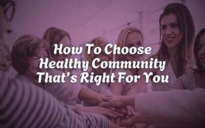 How To Choose Healthy Community That’s Right For You
