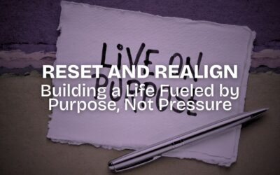 Reset and Realign: Building a Life Fueled by Purpose, Not Pressure