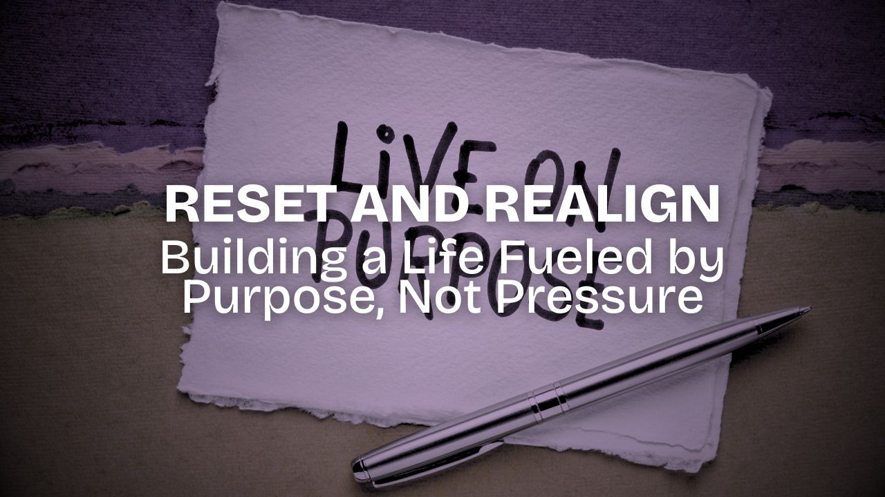 Reset and Realign: Building a Life Fueled by Purpose, Not Pressure - Featured Image - Live on Purpose Handwritten Note with pen