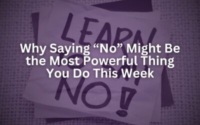 Why Saying “No” Might Be the Most Powerful Thing You Do This Week