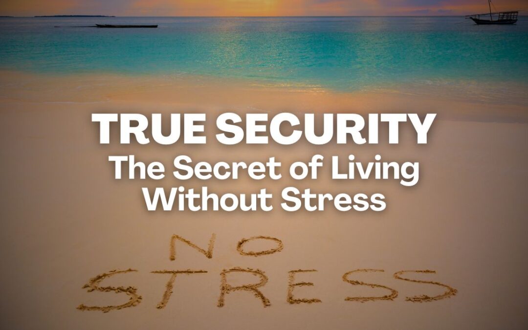 True Security: The Secret of Living Without Stress