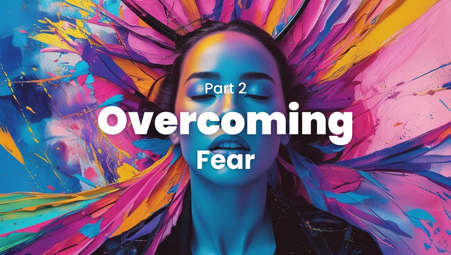 Overcoming-Part-2-Fear-Featured-Image