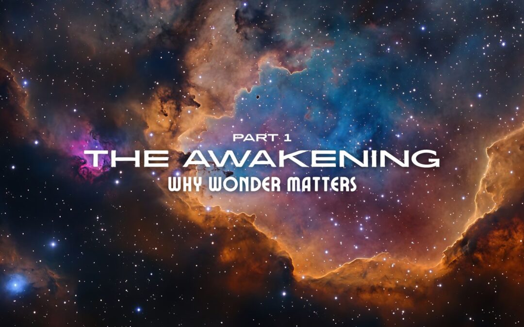Part 1 – The Awakening: Why Wonder Matters