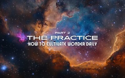 Part 2 – The Practice: How to Cultivate Wonder Daily