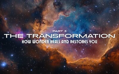 Part 3 – The Transformation: How Wonder Heals and Restores You