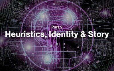 Part 2 – Heuristics, Identity & Story