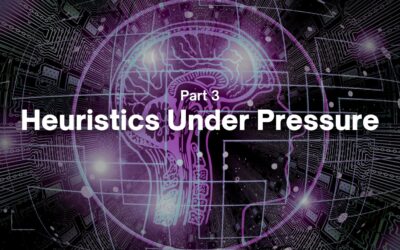 Part 3 – Heuristics Under Pressure