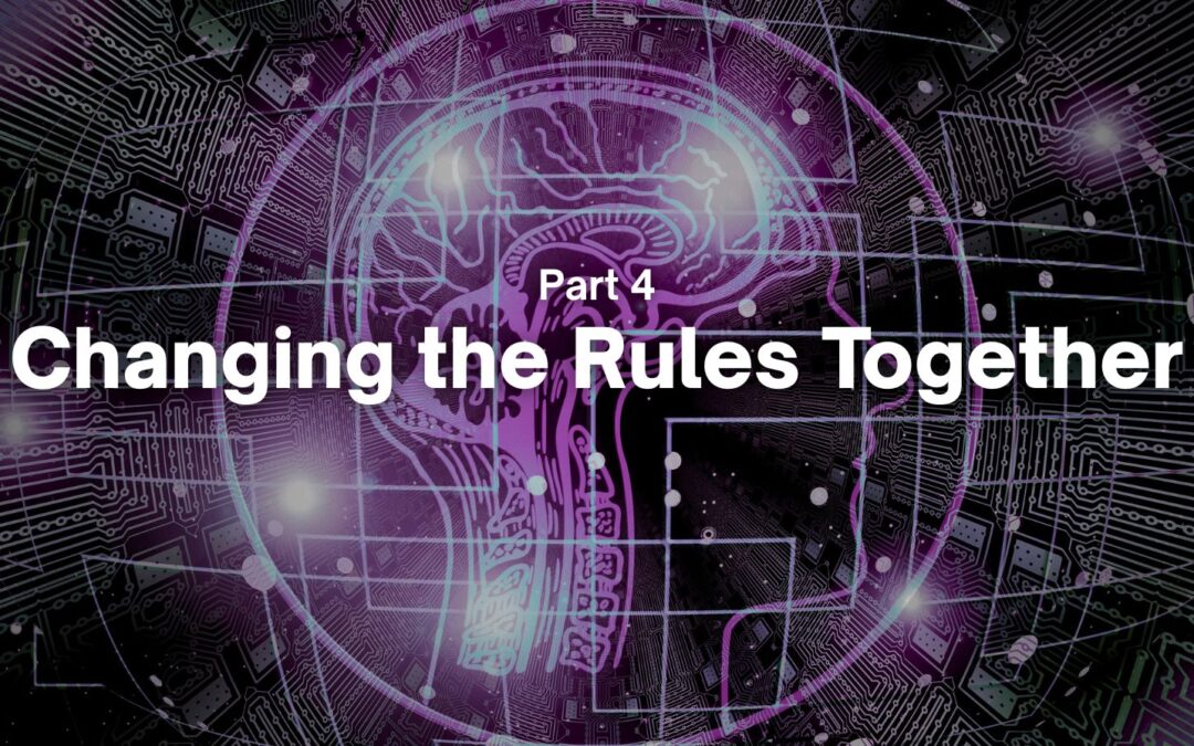 Part 4 – Changing the Rules Together
