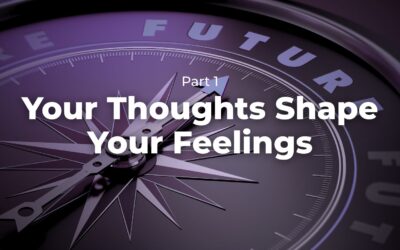 Part 1 – Your Thoughts Shape Your Feelings