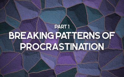 Part 1 – Breaking Patterns of Procrastination