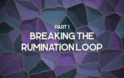 Part 1 – Breaking the Rumination Loop