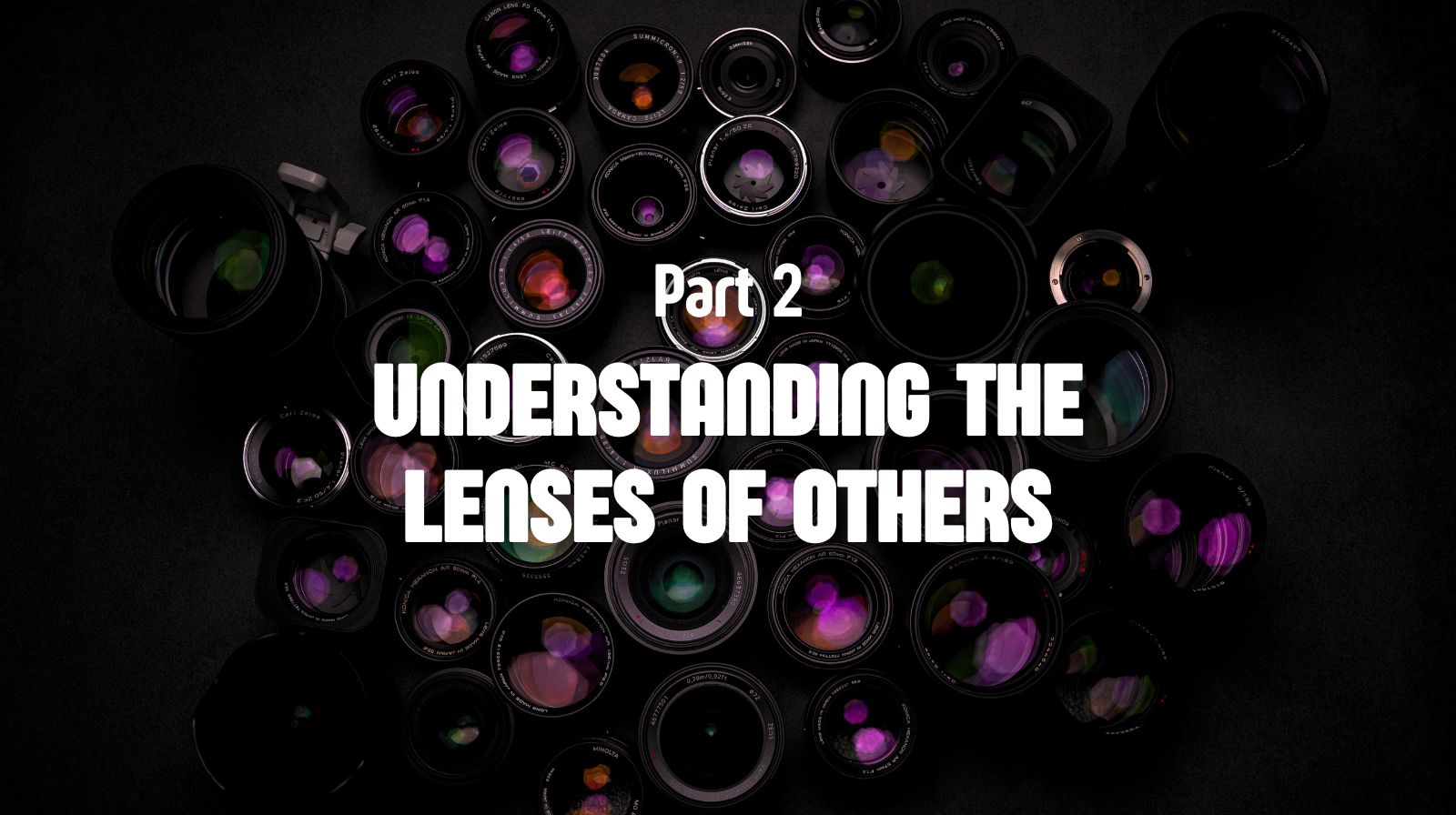 Part 2 - Understanding the Lenses of Others - Featured Image