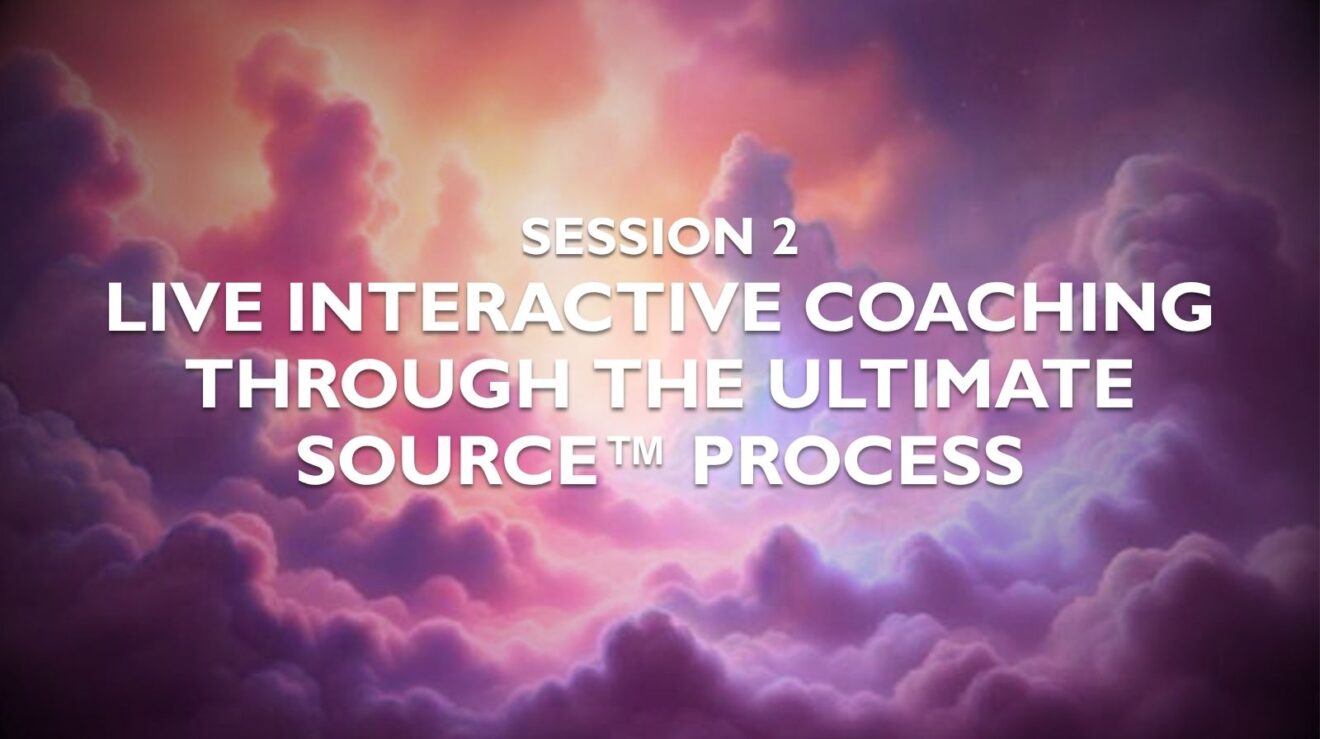 Session 2 — Live Interactive Coaching Through The Ultimate Source Process - Featured Image