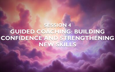 Session 4 – Guided Coaching: Building Confidence and Strengthening New Skills
