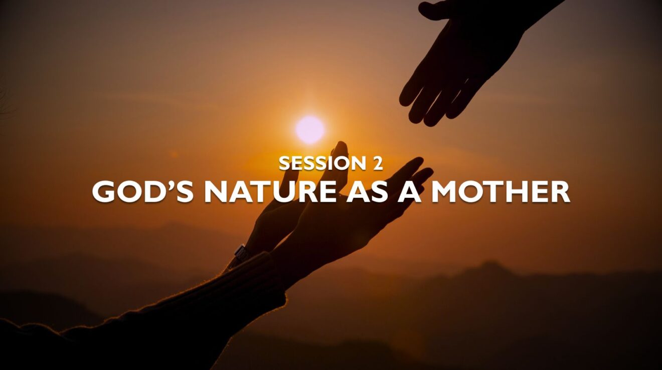 Session 2 – God’s Nature as a Mother – Featured Image