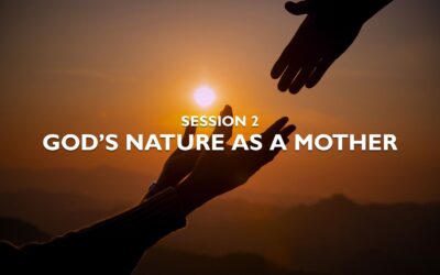 Session 2 – God’s Nature as a Mother