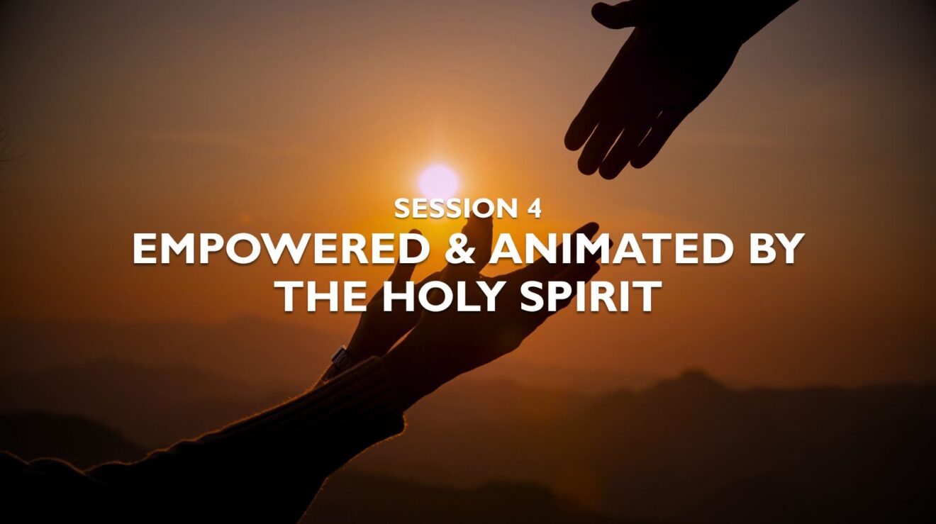 Session 4 - Empowered & Animated by the Holy Spirit - Featured Image