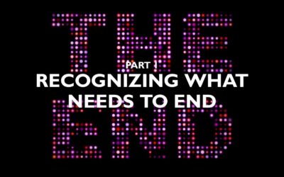 Part 1 – Recognizing What Needs to End
