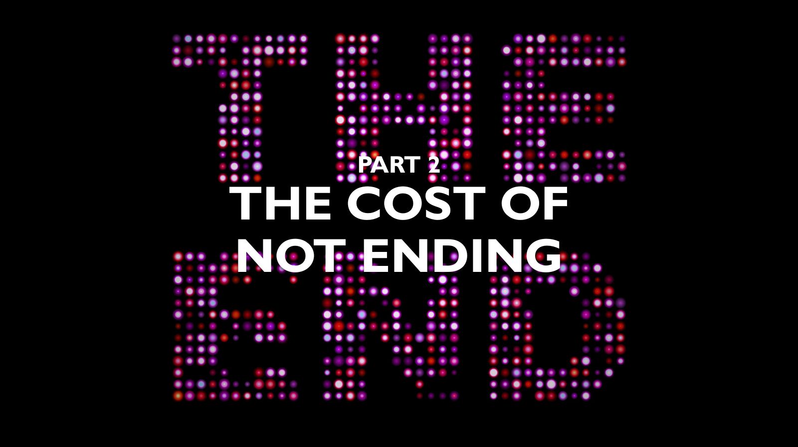 Necessary Endings - Part 2 - The Cost of Not Ending - Featured Image