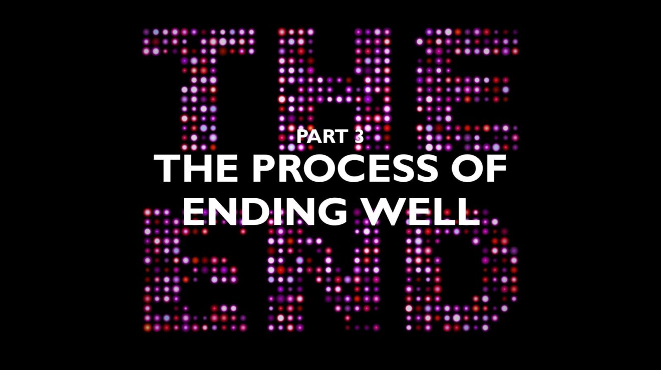 Necessary Endings - Part 3 - The Process of Ending Well - Featured Image