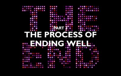 Part 3 – The Process of Ending Well