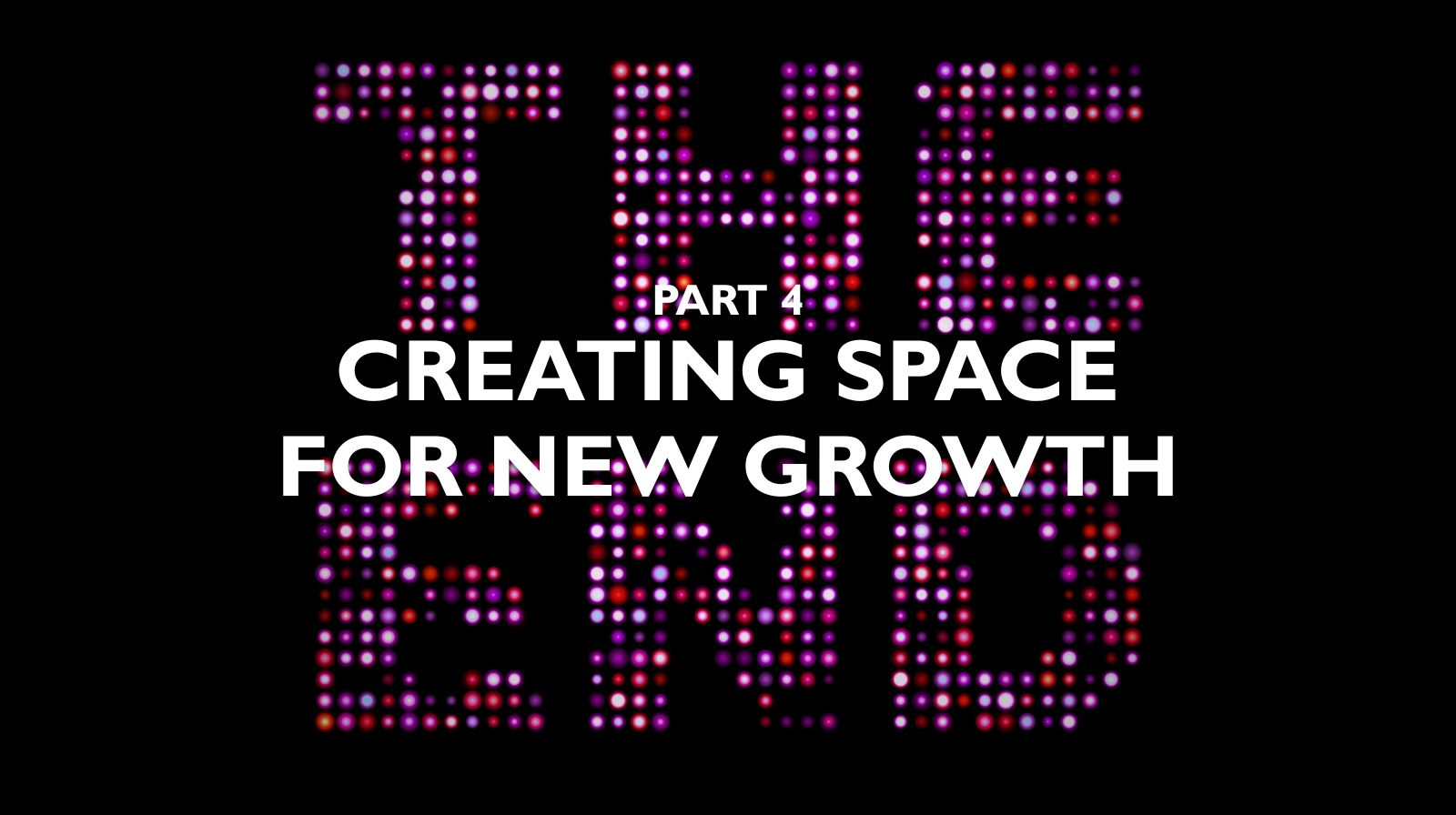 Necessary Endings - Part 4 - Creating Space for New Growth - Featured Image