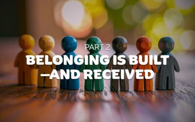 Part 2 – Belonging Is Built—and Received